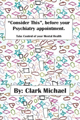 ""Consider This"", before your psychiatry appointment.: Take control of your Mental Health.