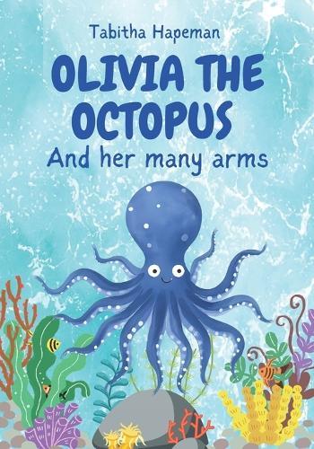 Olivia the Octopus: And Her Many Arms