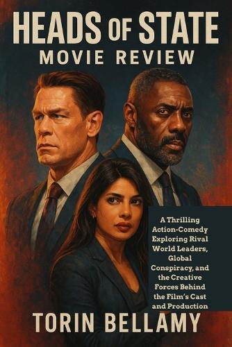 Heads of State Movie Review: A Thrilling Action-Comedy Exploring Rival World Leaders, Global Conspiracy, and the Creative Forces Behind the Film's Cast and Production