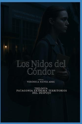 Los Nidos del Cóndor: Trilogía Patagonia Extrema: Territorio del Despojo