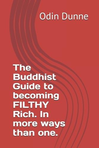The Buddhist Guide to becoming FILTHY Rich. In more ways than one.
