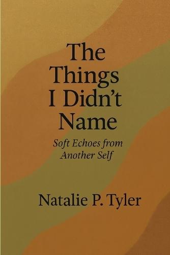 Things I Didn't Name: Soft Echoes from Another Self