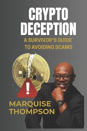 Crypto Deception: A Survivor's Guide to Avoiding Scams
