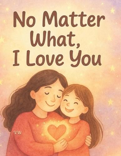 No Matter What, I Love You