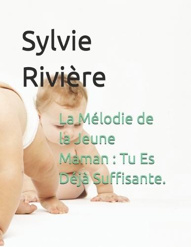 La Mélodie de la Jeune Maman: Tu Es Déjà Suffisante.