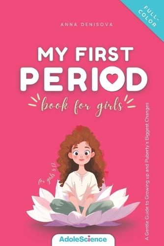 My First Period Book for Girls: A Gentle Guide to Growing Up and Puberty's Biggest Changes
