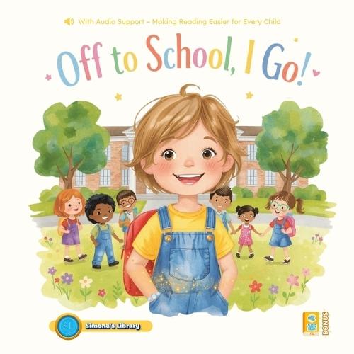Off to School, I Go!: With Audio Support - Making Reading Easier for Every Child