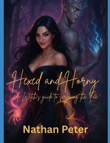 Hexed & Horny: A Witch's Guide to Screwing the Fae: Book One of the Soul-Knot Chronicles