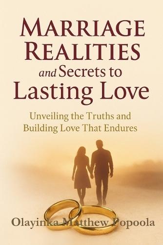 Marriage Realities and Secrets to Lasting Love: From Illusions to Intimacy: A Real-World Guide to a Stronger, Deeper Marriage