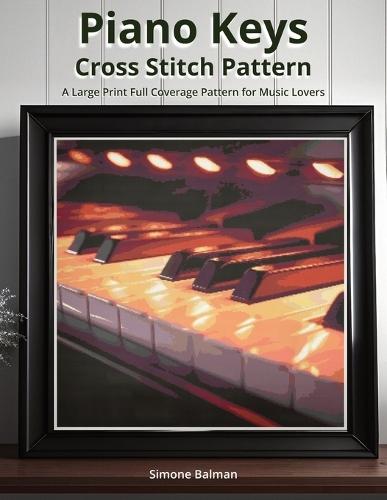 Piano Keys Cross Stitch Pattern: A Large Print Full Coverage Pattern for Music Lovers