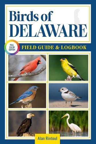 Birds of Delaware Field Guide and Logbook: An Essential Birdwatching Guide with Identification Tips for 60 Common Bird Species in Delaware