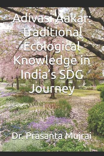 Adivasi Aakar: Traditional Ecological Knowledge in India's SDG Journey