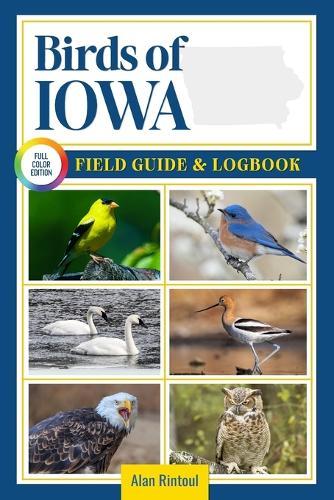 Birds of Iowa Field Guide and Logbook: An Essential Birdwatching Guide with Identification Tips for 60 Common Bird Species in Iowa