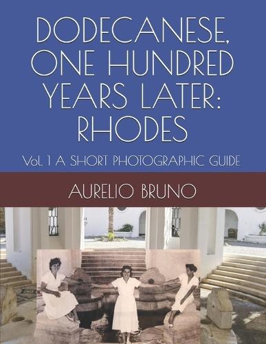 Dodecanese, One Hundred Years Later: RHODES: Vol. 1 A SHORT PHOTOGRAPHIC GUIDE