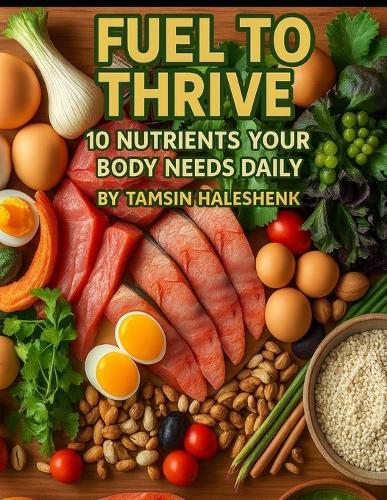Fuel to Thrive: 10 Nutrients Your Body Needs Daily