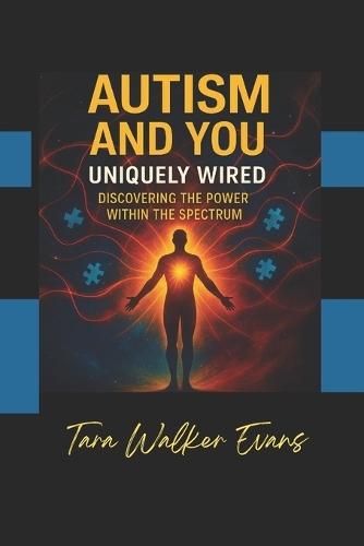 Autism and You Uniquely Wired: Discovering the Power with the Spectrum