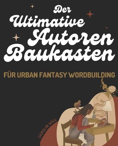 Der ultimative Autoren-Baukasten für Worldbuilding in Urban-Fantasy Romanen