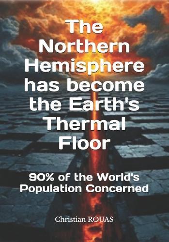 The Northern Hemisphere has become the Earth's Thermal Floor: 90% of the world's population concerned