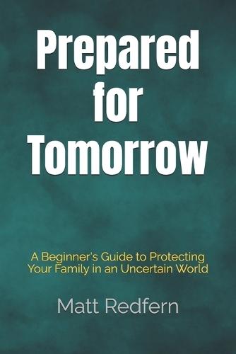 Prepared for Tomorrow: A Beginner's Guide to Protecting Your Family in an Uncertain World