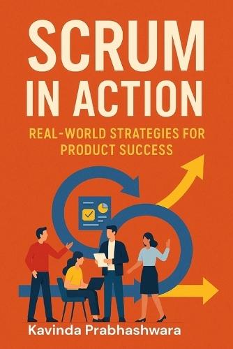 Scrum In Action: Real World Strategies for Product Success