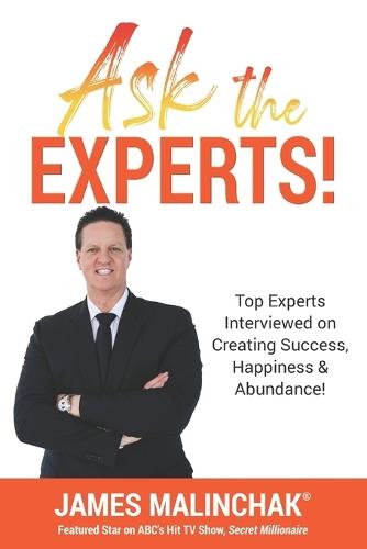 Ask The Experts!: Top Experts Interviewed on Creating Success, Happiness & Abundance!