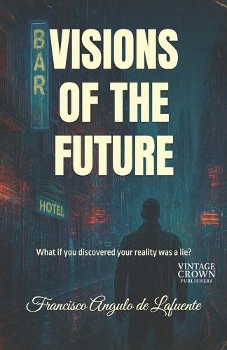 Visions of the Future: What if you discovered your reality was a lie?