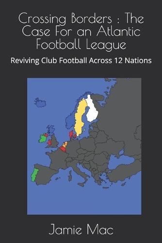 Crossing Borders: The Case For an Atlantic Football League: Reviving Club Football Across 12 Nations