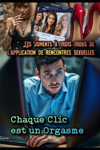 Les Juments à Trois Trous de l'Application de Rencontres Sexuelles: Chaque Clic est un Orgasme