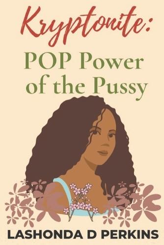 Kryptonite: POP- Power of the Pussy