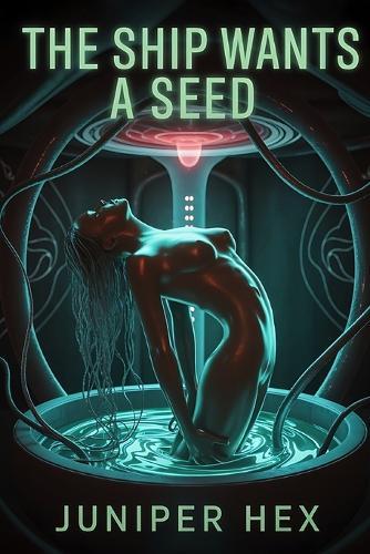 The Ship Wants a Seed: A Dark Breeding Romance