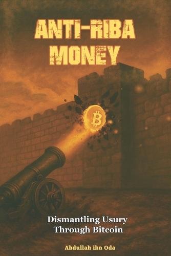 Anti-Riba Money: Dismantling Usury Through Bitcoin