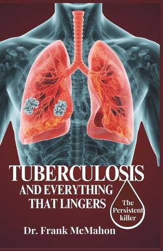 Tuberculosis and Everything That Lingers: The Persistent killer