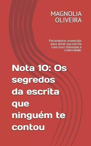 Nota 10: Os segredos da escrita que ninguém te contou