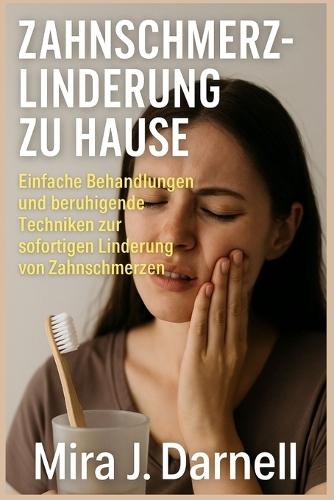 Zahnschmerzlinderung Zu Hause: Einfache Behandlungen und beruhigende Techniken zur sofortigen Linderung von Zahnschmerzen