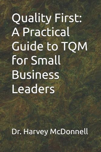Quality First: A Practical Guide to TQM for Small Business Leaders