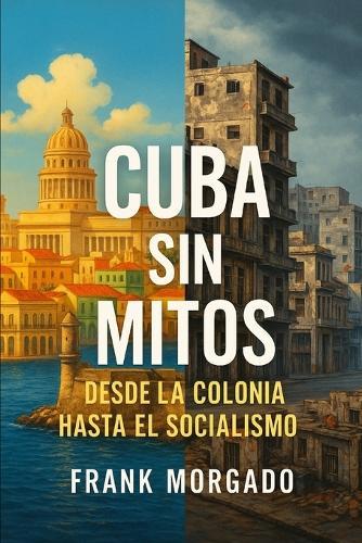 Cuba sin Mitos: Desde la Colonia hasta el Socialismo