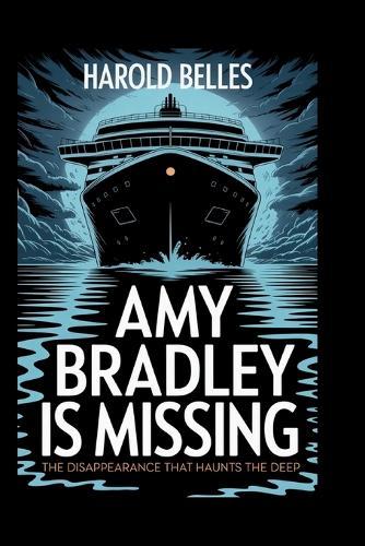 Amy Bradley Is Missing: The Disappearance That Haunts the Deep