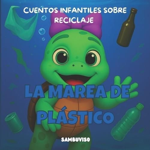 La Marea de Plástico - Cuento Para Niños de 3-4-5-6-7 Años: Cuento infantil ilustrado para niños de 3 a 7 años sobre cambio climático y cuidado del medio ambiente. Trabaja las emociones, la empatía y el pensamiento crítico a través de animales bebés.