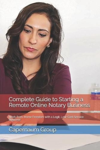 Complete Guide to Starting a Remote Online Notary Business: Work-from-Home Freedom with a Legit, Low-Cost Service Business