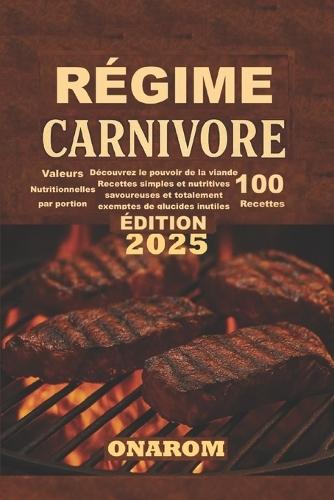 Régime Carnivore: Découvrez le pouvoir de la viande Recettes simples et nutritives savoureuses et totalement exemptes de glucides inutiles