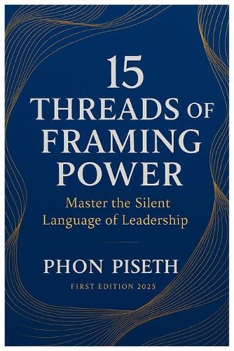 15 Threads of Framing Power: Master the Silent Language of Leadership