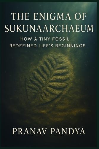 The Enigma of Sukunaarchaeum: How a Tiny Fossil Redefined Life's Beginnings