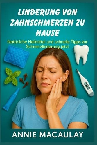 Linderung Von Zahnschmerzen Zu Hause: Natürliche Heilmittel und schnelle Tipps zur Schmerzlinderung jetzt