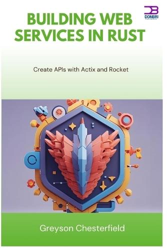 Building Web Services in Rust: Create APIs with Actix and Rocket