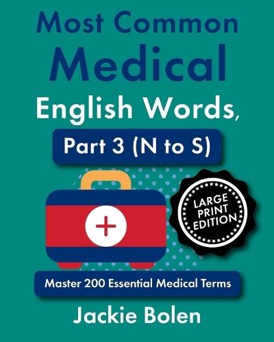 Most Common Medical English Words, Part 3 (N to S): Master 200 Essential Medical Terms, Large Print Edition
