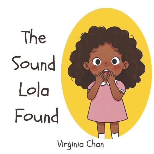 The Sound Lola Found: A Story About Finding Your Voice And Inner Courage