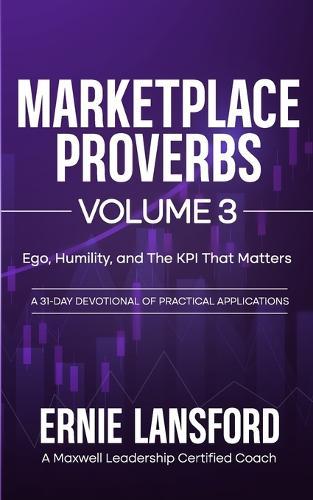 Marketplace Proverbs Volume 3: Ego, Humility, and the KPI That Matters Most
