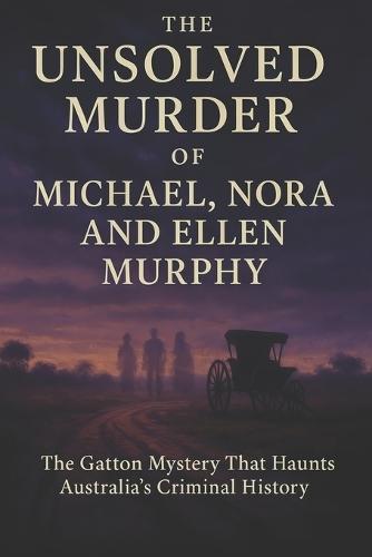 The Unsolved Murder of Michael, Nora, and Ellen Murphy: The Gatton Mystery That Haunts Australia's Criminal History