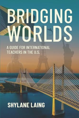 Bridging Worlds: A Guide for International Teachers in the U.S