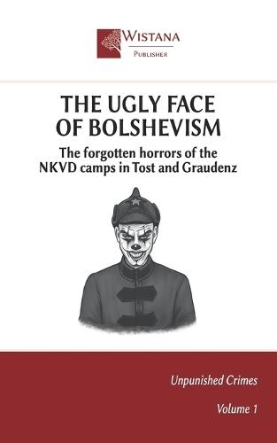 The Ugly Face of Bolshevism: The forgotten horrors of the NKVD camps in Tost and Graudenz